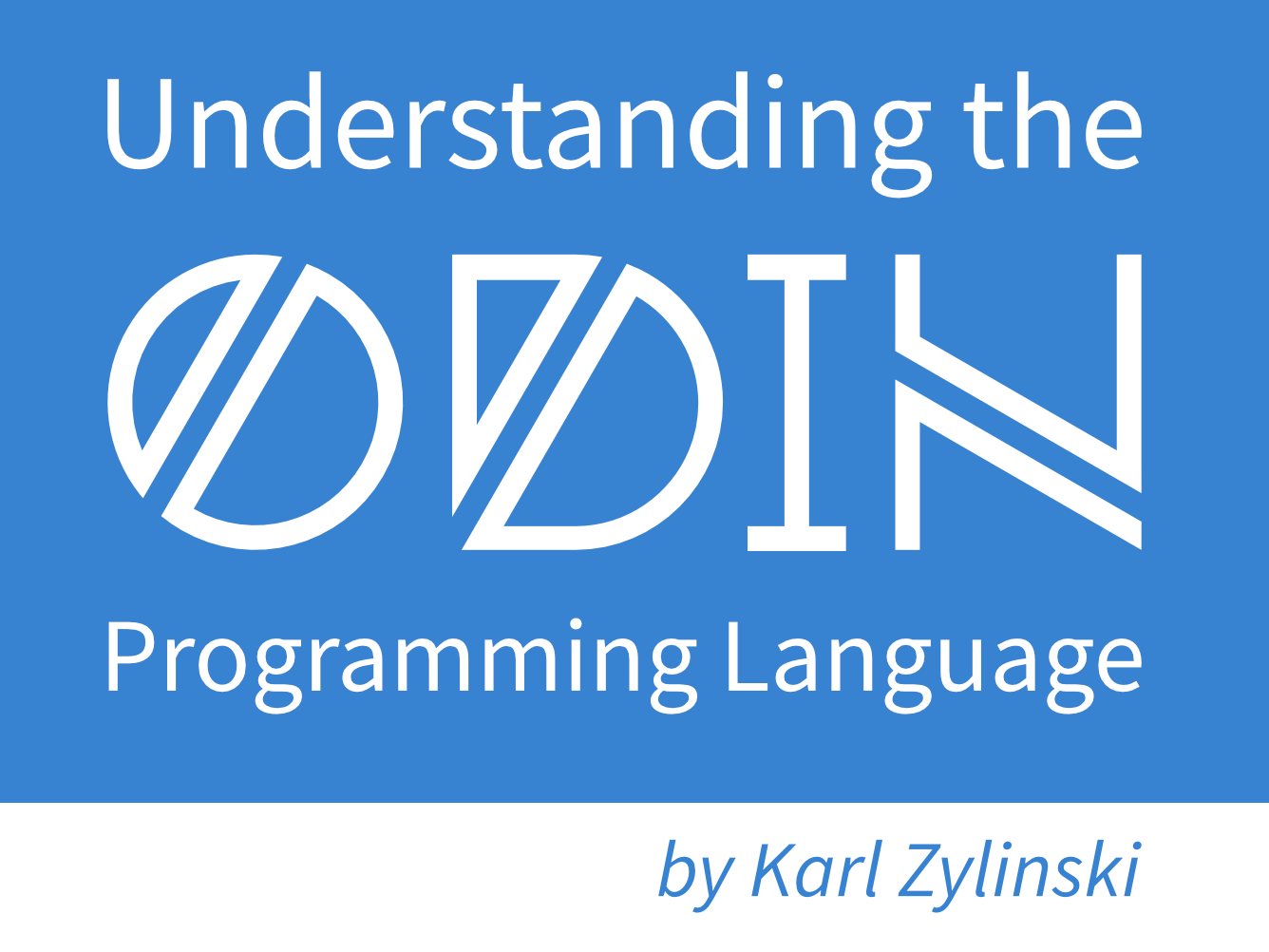 Understanding the Odin Programming Language book cover. It's blue with the name in big print. The author's name (Karl Zylinski) is at the bottom right.